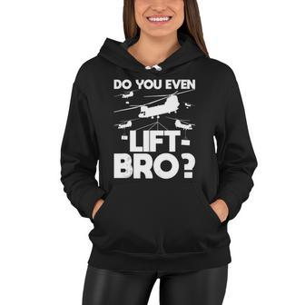 Do You Even Lift Bro Ch 47 Chinook Helicopter Pilot Women Hoodie | Mazezy