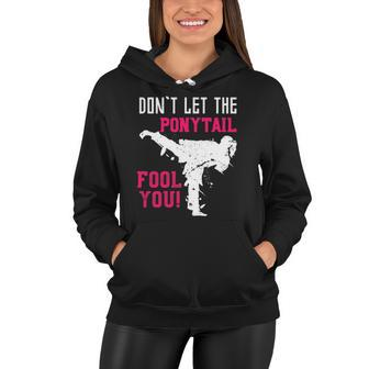 Dont Let The Ponytail Fool You Karateist Girls Gift Karate Women Hoodie - Thegiftio UK