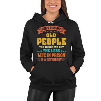 Dont Piss Off Old People - The Older We Get The Less Life Women Hoodie