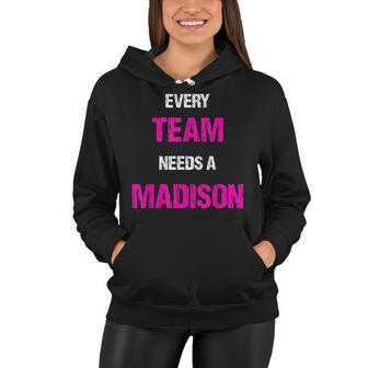 Every Team Needs A Madison First Name Fun Sarcastic Women Hoodie - Thegiftio UK