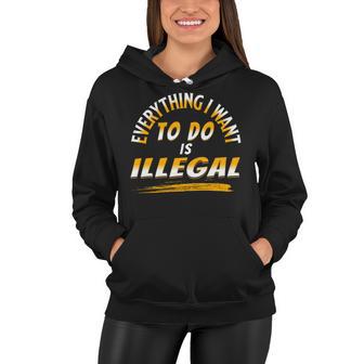 Everything I Want To Do Is Illegal V3 Women Hoodie | Favorety AU