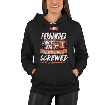 Fernandez Name Gift If Fernandez Cant Fix It Were All Screwed Women Hoodie - Seseable