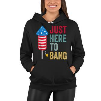 Fourth Of July 4Th Of July Funny Im Just Here To Bang Women Hoodie - Seseable