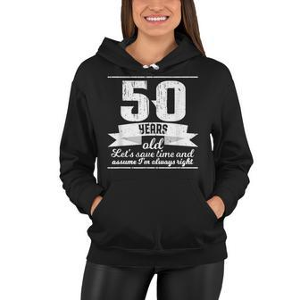 Funny 50Th Birthday Lets Assume Im Always Right Women Hoodie - Seseable