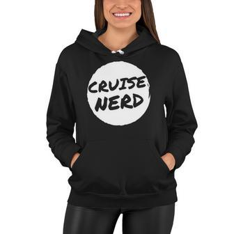 Funny Cruise Nerd For Men Women Cruising Ship Vacation Lover Women Hoodie | Mazezy