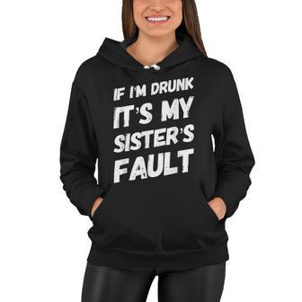 Funny If Im Drunk Its My Sisters Fault Sister Birthday Women Hoodie - Seseable