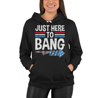 Funny Im Just Here To Bang 4Th Of July Patriotic Women Hoodie - Seseable
