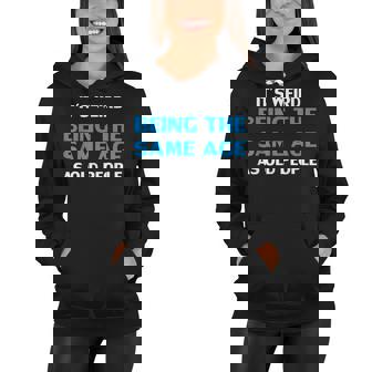 Funny Its Weird Being The Same Age As Old People Women Hoodie | Seseable CA