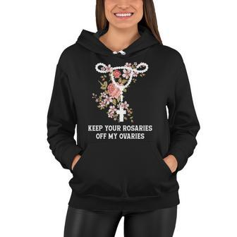 Funny Keep Your Rosaries Off My Ovaries Pro Choice Feminist Women Hoodie | Mazezy