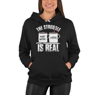 Funny Painter Problems Art The Struggle Is Real Women Hoodie | Mazezy