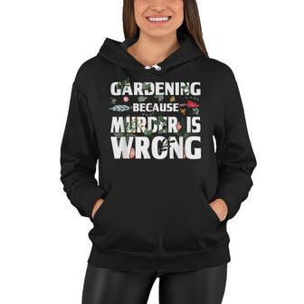 Gardening Because Murder Is Wrong - Gardeners Women Hoodie - Seseable