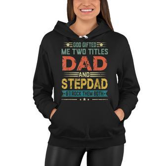 God Gifted Me Two Titles Dad And Stepdad Funny Fathers Day Women Hoodie - Thegiftio UK