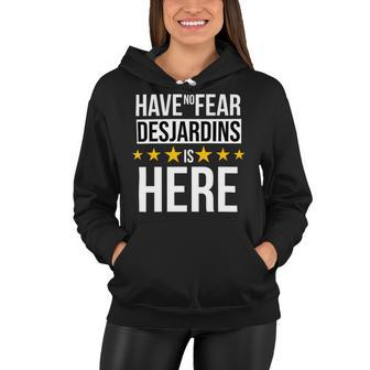 Have No Fear Desjardins Is Here Name Women Hoodie - Monsterry