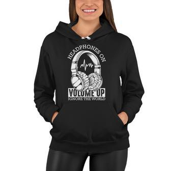 Headphones On Volume Up Ignore The World Funny Music Lover Women Hoodie | Mazezy