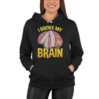 I Broke My Brain Concussion Awareness Traumatic Brain Injury Women Hoodie | Mazezy