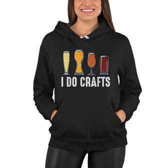I Do Crafts Home Brewing Craft Beer Brewer Homebrewing Women Hoodie - Monsterry DE