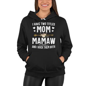 I Have Two Titles Mom And Mamaw Mothers Day Gifts Women Hoodie | Mazezy