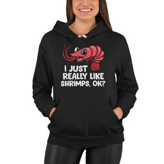 I Just Like Shrimps Ok Seafood Lover Shrimps Women Hoodie | Mazezy