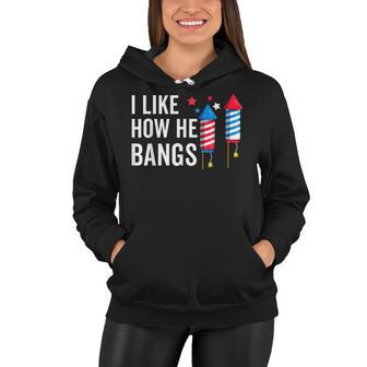I Like How He Bangs Funny 4Th Of July Matching Couple Women Hoodie - Seseable