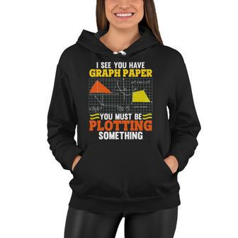 I See You Have Graph Paper Plotting Math Pun Funny Math Geek Women Hoodie | Mazezy