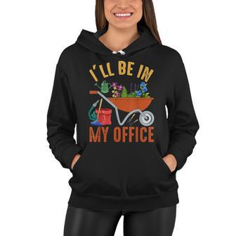 Ill Be In My Office Garden Funny Distressed Gardening Women Hoodie - Seseable