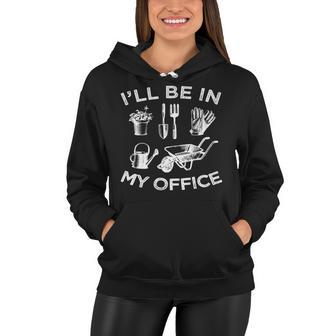 Ill Be In My Office Garden Funny Distressed Gardening Women Hoodie - Seseable