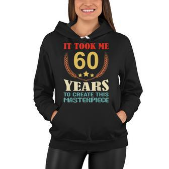It Took Me 60 Years To Create This Masterpiece 60Th Birthday Women Hoodie - Seseable
