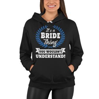 Its A Bride Thing You Wouldnt Understand T Shirt Bride Shirt For Bride A Women Hoodie - Seseable