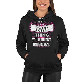 Its A Dave Thing You Wouldnt Understand T Shirt Dave Shirt For Dave Women Hoodie - Seseable
