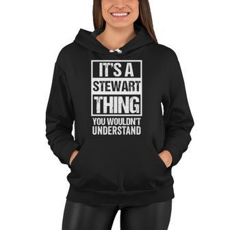 Its A Stewart Thing You Wouldnt Understand First Name Women Hoodie - Thegiftio UK