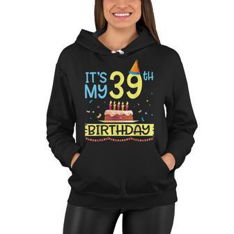 Its My 39Th Birthday Happy 39 Years Dad Mommy Son Daughter Women Hoodie - Seseable