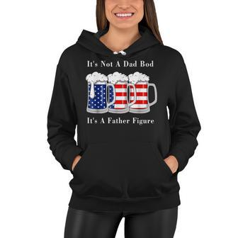 Its Not A Dad Bod Its A Father Figure Beer - 4Th Of July Women Hoodie - Seseable