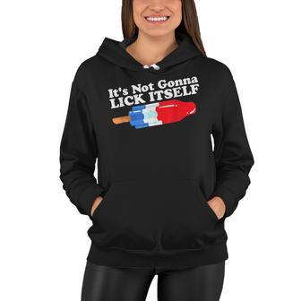 Its Not Gonna Lick Itself Funny Popsicle 4Th Of July Gifts Women Hoodie - Seseable