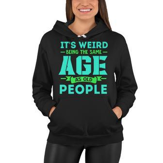 Its Weird Being The Same Age As Old People 9 Women Hoodie - Thegiftio UK