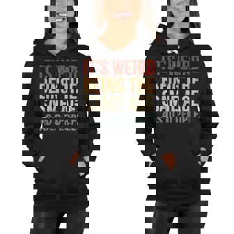 Its Weird Being The Same Age As Old People Funny Sarcastic Women Hoodie - Seseable