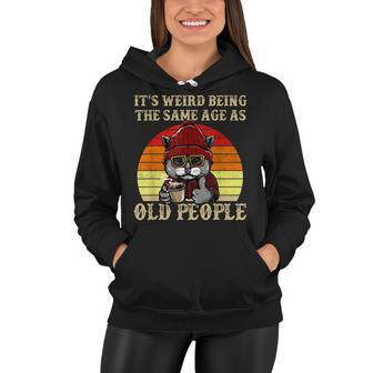 Its Weird Being The Same Age As Old People Retro Sarcastic V2 Women Hoodie - Seseable