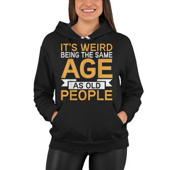 Its Weird Being The Same Age As Old People V12 Women Hoodie - Thegiftio UK