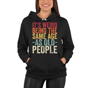 Its Weird Being The Same Age As Old People V31 Women Hoodie - Seseable