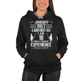 January 1957 I Am Not 65 I Am 18 With 47 Years Of Experience Women Hoodie | Favorety