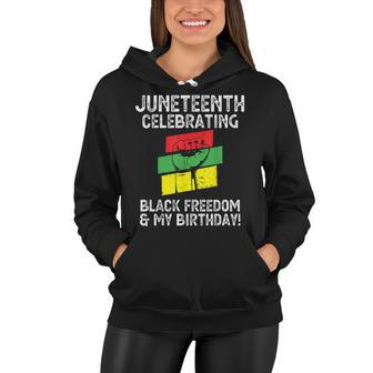 Juneteenth Celebrating Black Freedom & My Birthday June 19 Women Hoodie - Seseable