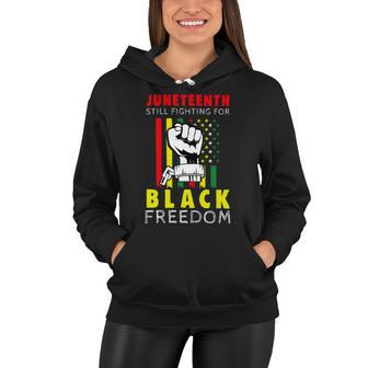Juneteenth Still Fighting For Black Freedom Tshirt Women Hoodie - Monsterry