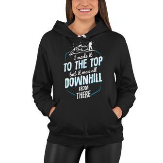 Made It To The Top All Downhill From There 107 Trending Shirt Women Hoodie | Favorety