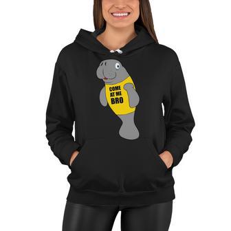 Manatee Novelty Come At Me Bro V2 Women Hoodie | Favorety