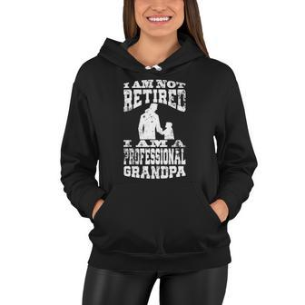 Mens I Am Not Retired I Am A Professional Grandpa Funny Quote Women Hoodie | Mazezy