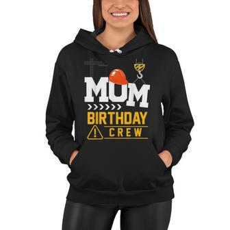 Mom Birthday Crew Construction Party Engineer Women Hoodie - Seseable