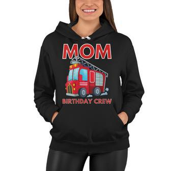 Mom Birthday Crew Fire Truck Fire Engine Firefighter Women Hoodie - Seseable