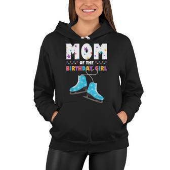 Mom Of The Birthday Girl Ice Skating Women Hoodie - Seseable