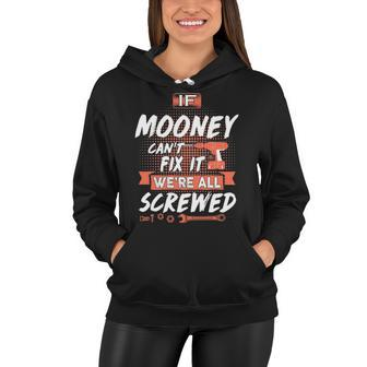 Mooney Name Gift If Mooney Cant Fix It Were All Screwed Women Hoodie - Seseable