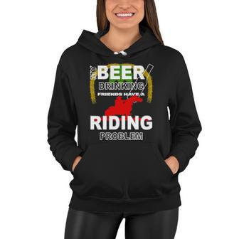 My Beer Drinking Friends Horse Back Riding Problem Women Hoodie | Mazezy
