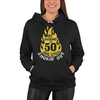 My Husband Is 50 And Still Smokin Hot Funny 50Th Birthday Women Hoodie - Seseable